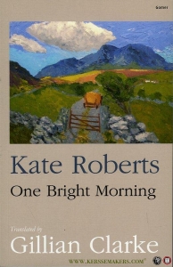 One Bright Morning. — ROBERTS, Kate (translated by Gillian Clarke)