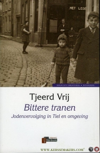 Bittere tranen. Jodenvervolging in Tiel en omgeving. — VRIJ, Tjeerd