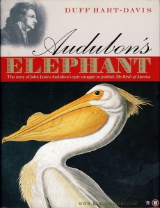 "Audubon's Elephant The Story of John James Audubon's Epic Struggle to Publish the ""Birds of America""" — HART-DAVIS, Duff
