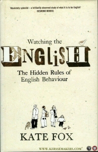 Watching the English. The Hidden Rules of English Behaviour. ( HARDCOVER) — FOX, Kate