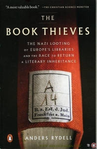 The Book Thieves. The Nazi Looting of Europe's Libraries and the Race to Return a Literary Inheritance. — RYDELL, Anders