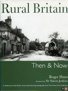Rural Britain Then and Now. A Celebration of the British Countryside featuring Photographs from The Francis Frith Collection: — HUNT, Roger