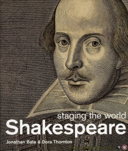 Shakespeare. Staging the World. — BATE, Jonathan / THORNTON, Dora
