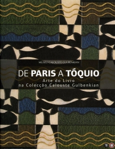 De Paris a To'quio. Arte do Livro na Coleccao Calouste Gulbenkian. 19 de Julho a 8 de Outubro de 2006. — Joa?o Castel-Branco Pereira / Nuno Vassallo e Silva