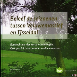 Beleef de seizoenen tussen Veluwemassief en IJsseldal. Een tocht en vier korte wandelingen ook geschikt voor minder mobiele mensen. — KOUWENBERG, Lambert / e.a.