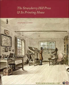 The Strawberry Hill Press and its Printing House. An account and an iconography. — CLARKE, Stephen