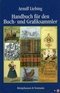 Handbuch für den Buch und Grafiksammler. Mit 16 Farbtafeln und CD. — LIEBING, Arnulf