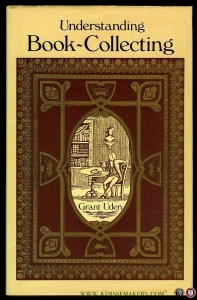Understanding Book Collecting. — UDEN, Grant