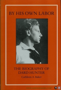 By His Own Labor. The Biography of Dard Hunter. — BAKER, Cathleen
