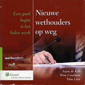 Een goed begin is het halve werk. Nieuwe wethouders op weg. — KOK, Arjan / CARABAIN, Wim / LONT, Titia