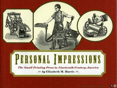 Personal Impressions. The Small Printing Press in Nineteenth-Century America — HARRIS, Elizabeth