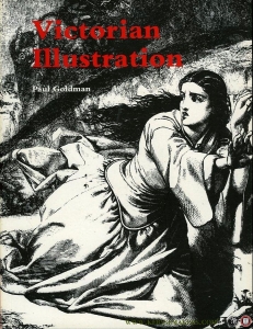 Victorian Illustration. The Pre-Raphaelites, the Idyllic School and the High Victorians (revised edition). — GOLDMAN, Paul