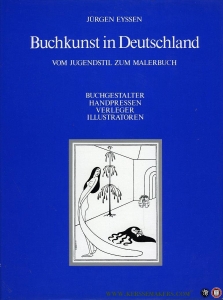Buchkunst in Deutschland vom Jugendstil zum Malerbuch. Buchgestalter, Handpressen, Verleger, Illustratoren. — EYSSEN, Jürgen