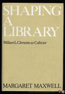 Shaping a Library. William L. Clements as Collector. — MAXWELL, Margaret