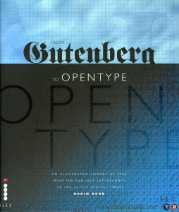 From Gutenberg to Open Type. An Illustrated History of Type from the Earliest Letterforms to the Latest Digital Fonts. — DODD, Robin