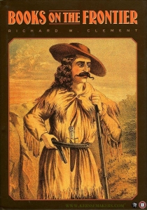 Books on the Frontier. Print Culture in the American West, 1763-1875. — CLEMENT, Richard