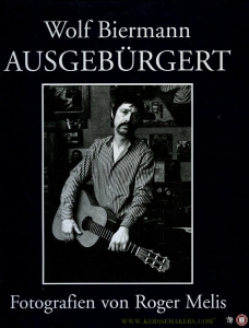 Wolf Biermann: Ausgebürgert. Fotografien von Roger Melis. Mit abschweifenden Anmerkungen und wichtigen Nichtigkeiten von Wolf Biermann. Eingeleitet durch ein Interview von Renate Oschlies und Michael Maier. — SCHWARZKOPF, Oliver / RUSCH, Beate (herausgegeben von)