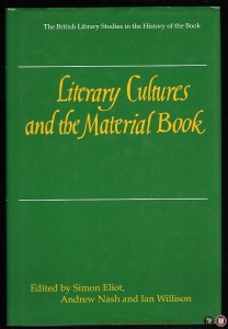 Literary Cultures and the Material Book. — ELIOT, Simon / NASH, Andrew / WILLISON, Ian (edited by)