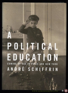 A Political Education. Coming of Age in Paris and New York. — SCHIFFRIN, André