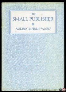 The Small Publisher. A Manual & Case Histories — WARD, Audrey & Philip