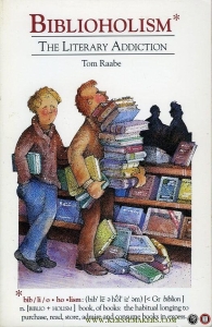 Biblioholism. The Literary Addiction. — RAABE, Tom
