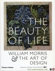The Beauty of Life. William Morris & the Art of Design. — WAGGONER, Diane (edited by)