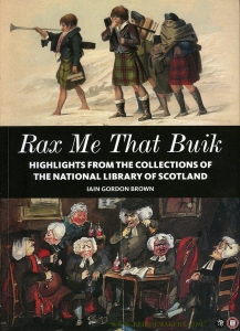 Rax Me That Buik. Highlights from the Collections of the National Library of Scotland. — BROWN, Iain Gordon