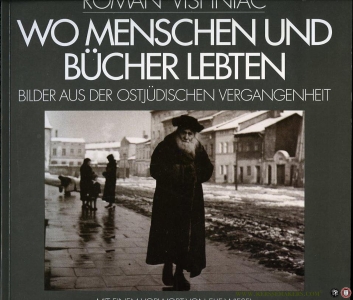 Wo Menschen und Bücher lebten. Bilder aus der ostjüdischen Vergangenheit. — VISHNIAC, Roman / Mit einem Vorwort von Elie Wiesel