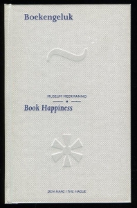 Book Happiness - Boekengeluk. Fifty highlights from the Museum Meermanno - Vijftig hoogtepunten uit het Museum Meermanno — SANDERS, Ewoud