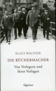 Die Büchermacher. Von Verlegern und ihren Verlagen. — WALTHER, Claus