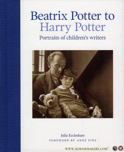 Beatrix Potter to Harry Potter. Portraits of Children's Writers. — ECCLESHARE, Julia / FINE, Anne (foreword by)