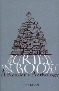 Buried in Books. A Reader's Anthology. — RUGG, Julie