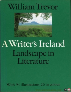 A Writer's Ireland. Landscape in Literature. — TREVOR, William