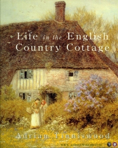 Life in the English Country Cottage (A Seven Century History). — TINNISWOOD, Adrian