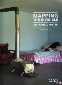 Mapping the Invisible. Eu-Roma Gypsies. — ORTA, Lucy (edited by)