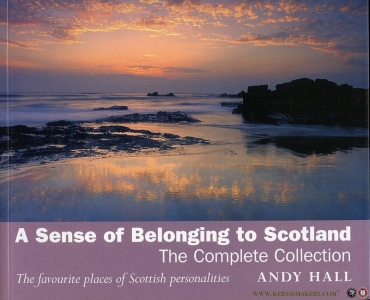 A Sense of Belonging to Scotland. The Complete Collection. The Favourite Places of Scottish Personalities. — HALL, Andy