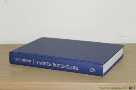 Yankee Bookseller. Being the Reminiscences of Charles E. Goodspeed. With Many Illustrations. — GOODSPEED, Charles E.