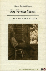 Roy Vernon Sowers. A Life in Rare Books. — MASON, Roger Burford