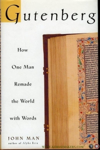 Gutenberg. How One Man Remade the World with Words. — MAN, John