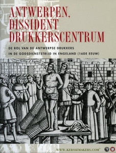 Antwerpen dissident drukkerscentrum. De rol van de Antwerpse drukkers in de godsdienststrijd in Engeland (16e eeuw). — NAVE, F. De / IMHOF, D.