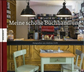 Meine schöne Buchhandlung. — LICHT, Andreas (Fotografien von)
