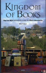 Kingdom of books. Hay-on-Wye, bibliopolis onder de Black Mountains. — HUIJSER, Wim