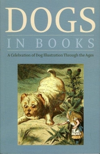 Dogs in Books. A Celebration of Dog Illustration Through the Ages. — BRITTON, Catherine