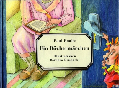 Ein Büchermärchen. Illustrationen Barbara Dimanski. — RAABE, Paul