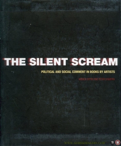 The Silent Scream. Political and Social Comment in Books by Artists. — OPPEN, Monica / LYSSIOTIS, Peter