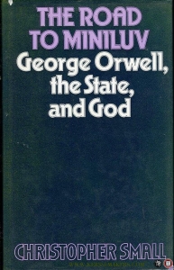 The Road to Miniluv. George Orwell, the State and God. — SMALL, Christopher