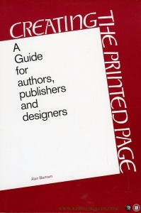 Creating the Printed Page. A Guide for authors, publishers and designers — BARTRAM, Alan