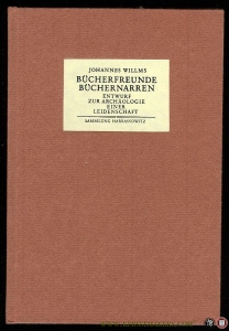 Bücherfreunde, Büchernarren. Entwurf zur Archäologie einer Leidenschaft. [Sammlung Harrassowitz] — WILLMS, Johannes