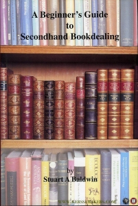 A Beginner's Guide to Secondhand Bookdealing — BALDWIN, Stuart