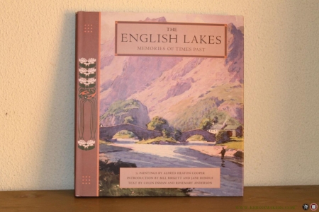The English Lakes. Memories of Times Past. 75 paintings by Alfred Heaton Cooper. Introduction by Bill Birkett and Jane Renouf — INMAN, Colin / ANDERSON, Rosemary